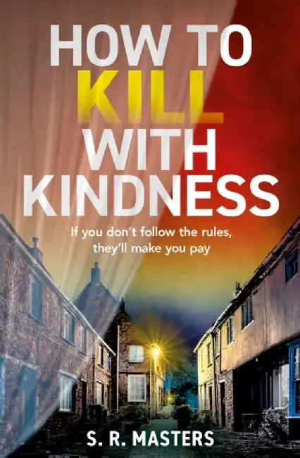 How to Kill with Kindness by S. R. Masters