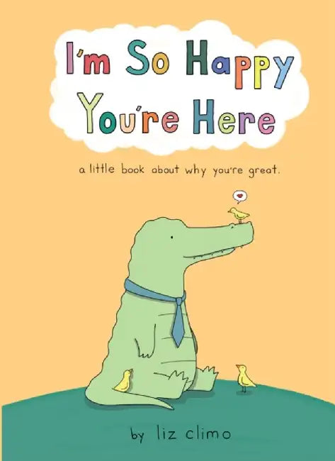 I’m So Happy You’re Here by Liz Climo