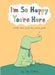 I’m So Happy You’re Here by Liz Climo