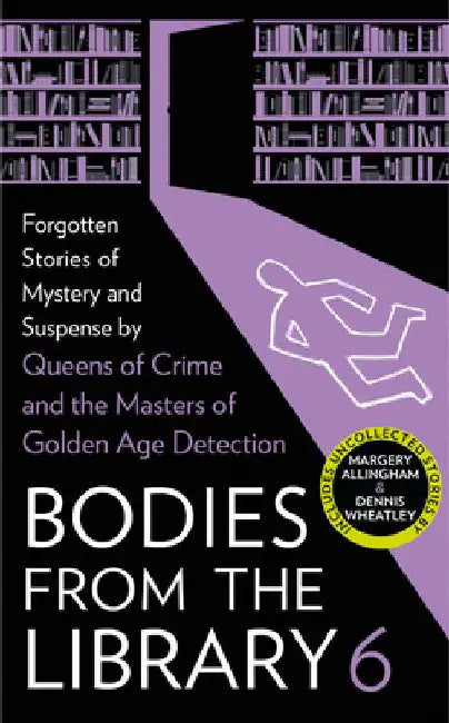 Bodies from the Library 6: Lost Tales of Mystery and Suspense from the Golden Age of Detection by Tony Medawar