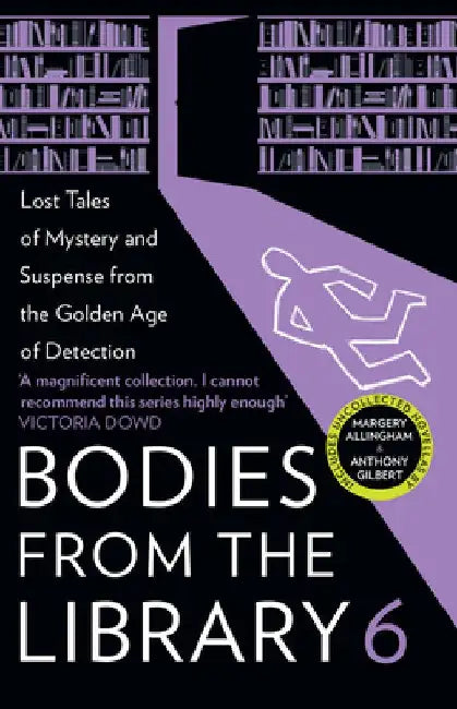 Bodies from the Library 6: Forgotten Stories of Mystery and Suspense by the Masters of the Golden Age of Detection by Tony Medawar