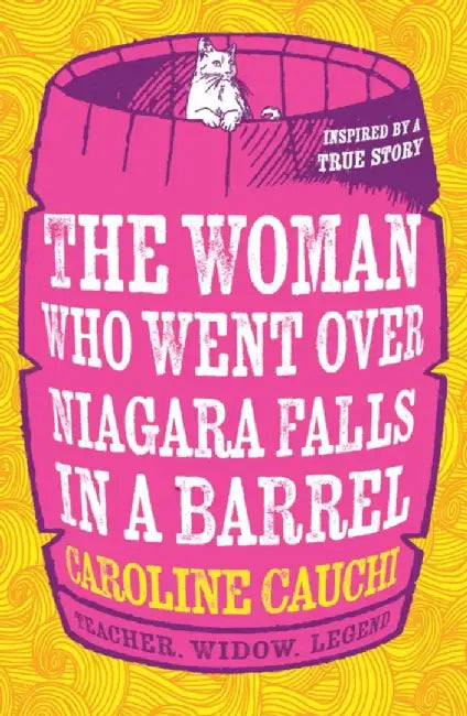 The Woman Who Went Over Niagara Falls in a Barrel by Caroline Cauchi