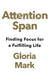 Attention Span: Finding Focus for a Fulfilling Life by Gloria Mark