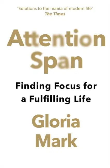 Attention Span by Gloria Mark
