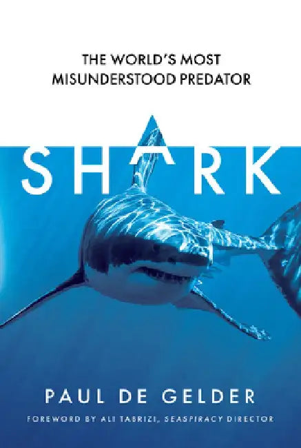 Shark: Why We Need to Save the World's Most Misunderstood Predator by Paul De Gelder