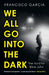 We All Go into the Dark by Francisco Garcia
