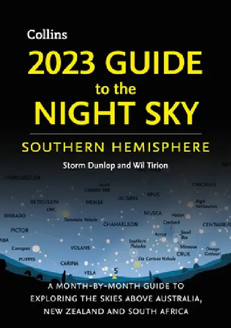 2023 Guide to the Night Sky Southern Hemisphere: A Month-By-Month Guide to Exploring the Skies Above Australia, New Zealand and South Africa by Storm Dunlop