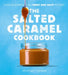 The Salted Caramel Cookbook by Heather Thomas