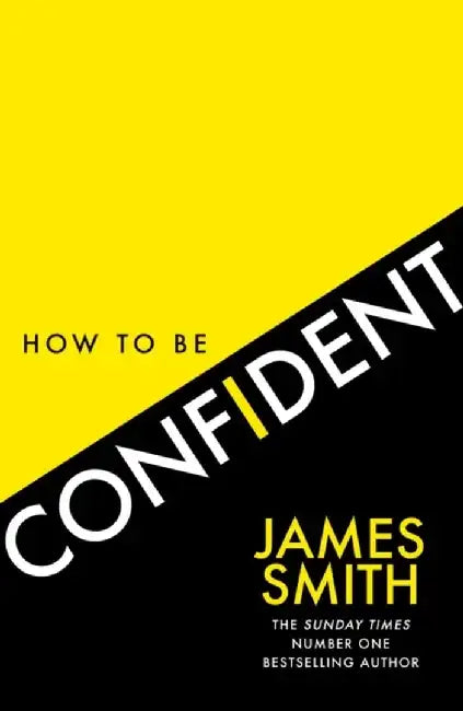 How to Be Confident by James Smith