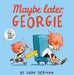 Maybe Later, Georgie by Luke Scriven