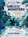 Girls Who Slay Monsters by Ellen Ryan