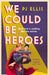 We Could Be Heroes by PJ Ellis