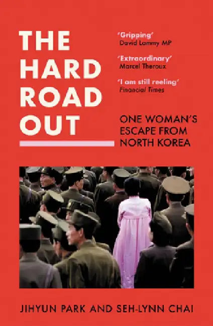 The Hard Road Out: One Woman's Escape from North Korea by Jihyun Park