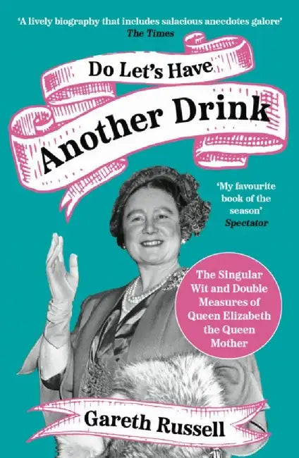 Do Let’s Have Another Drink by Gareth Russell