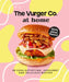 Vurger Co. at Home: 80 Soul-Satisfying, Indulgent and Delicious Recipes by The Vurger Co
