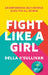 Fight Like a Girl: An Empowering Self-Defence Guide for All Women by Della O'Sullivan