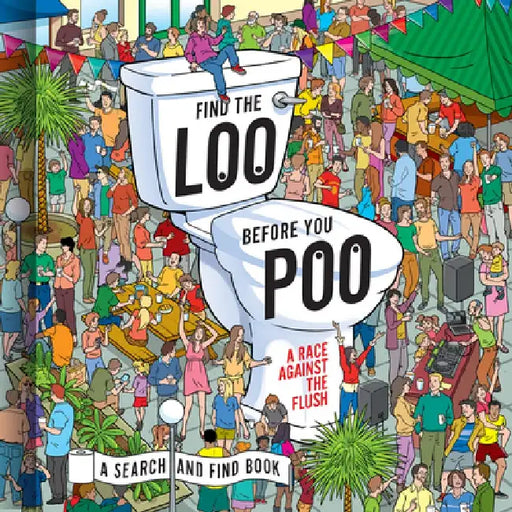 Find the Loo Before You Poo: A Race Against the Flush by Jorge Santillan