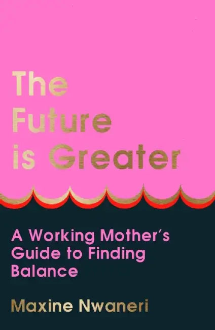 The Future Is Greater by Maxine Nwaneri
