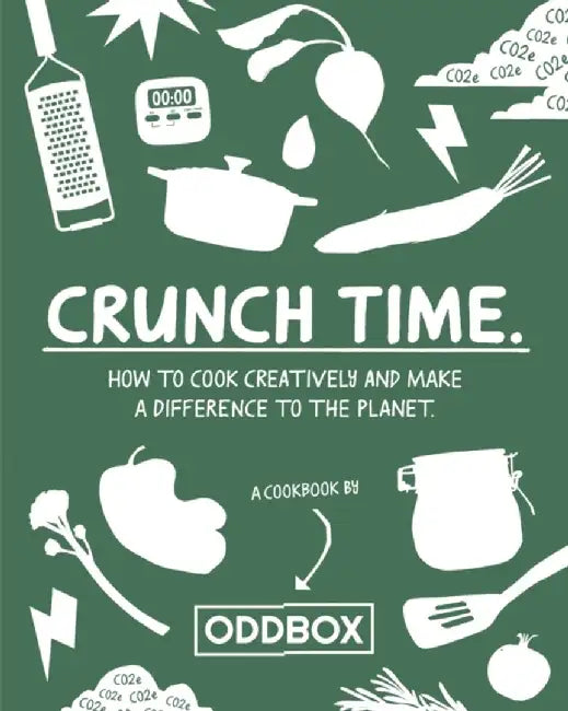 Crunch Time: How to Cook Creatively and Make a Difference to the Planet by Oddbox