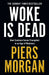 Woke Is Dead: How Common Sense Triumphed in an Age of Total Madness by Piers Morgan