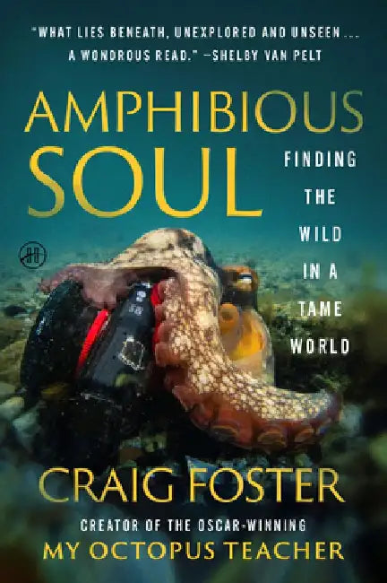 Amphibious Soul: Finding the Wild in a Tame World by Craig Foster