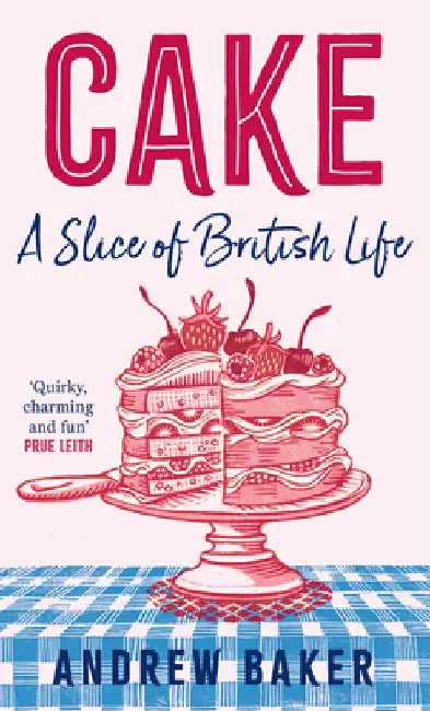 Cake: A Slice of British Life by Andrew Baker
