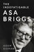 The Indefatigable Asa Briggs by Adam Sisman