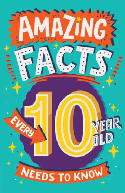 Amazing Facts Every 10 Year Old Needs to Know by Clive Gifford