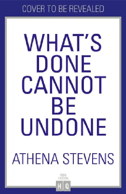 What’s Done Cannot Be Undone: A Memoir of a Life off Balance by Athena Stevens