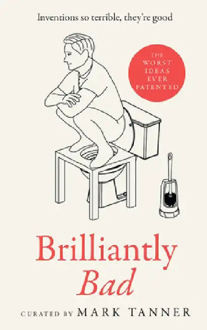 Brilliantly Bad: Inventions So Terrible They're Good by Mark Tanner