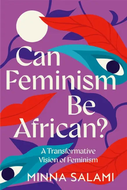 Can Feminism be African?: A Most Paradoxical Question by Minna Salami