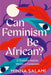 Can Feminism be African?: A Most Paradoxical Question by Minna Salami