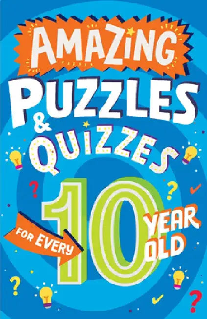 Amazing Puzzles and Quizzes Every 10 Year Old Wants to Play by Clive Gifford