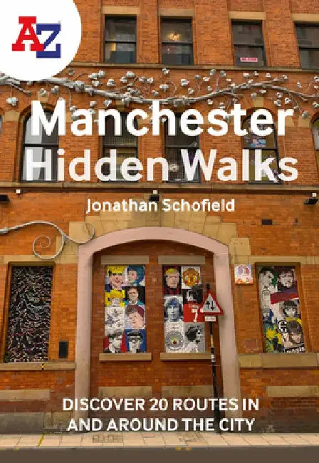 A-Z Manchester Hidden Walks: Discover 20 Routes in and Around the City by A-Z Maps