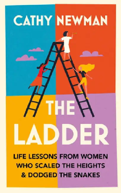 The Ladder: Learning from the Wisdom of Extraordinary Women by Cathy Newman