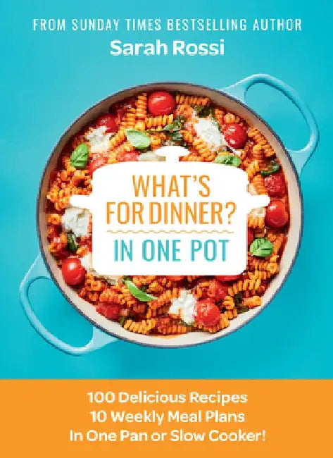 What's for Dinner in One Pot?: Quick and Easy One Pan and Slow Cooker Recipes from the Sunday Times Bestselling Author by Sarah Rossi