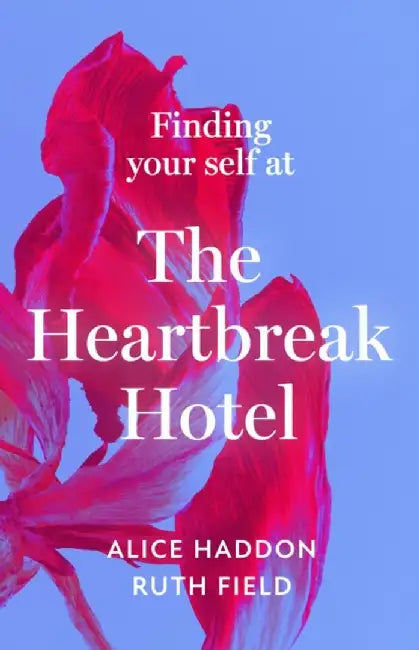 Finding Your Self at the Heartbreak Hotel by Alice Haddon