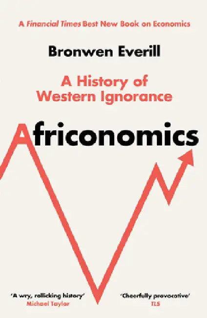 Africonomics: A History of Western Ignorance by Bronwen Everill