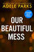 Our Beautiful Mess by Adele Parks