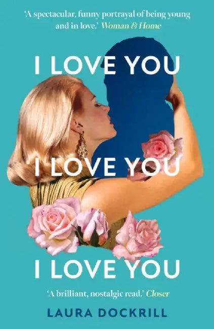 I Love You, I Love You, I Love You by Laura Dockrill