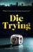 Die Trying by Eleanor Barker-White