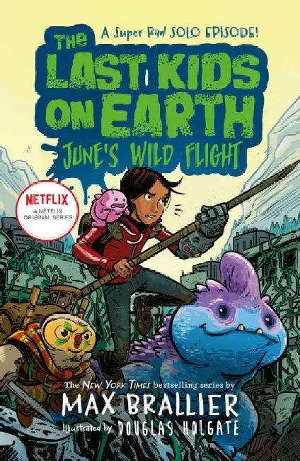 The Last Kids On Earth Junes Wild Flight by Max Brallier