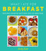 What I Ate for Breakfast: Food Worth Getting Out of Bed for by Emily Scott