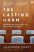 The Lasting Harm: Witnessing the Trial of Ghislaine Maxwell by Lucia Osborne-Crowley