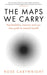 The Maps We Carry by Rose Cartwright