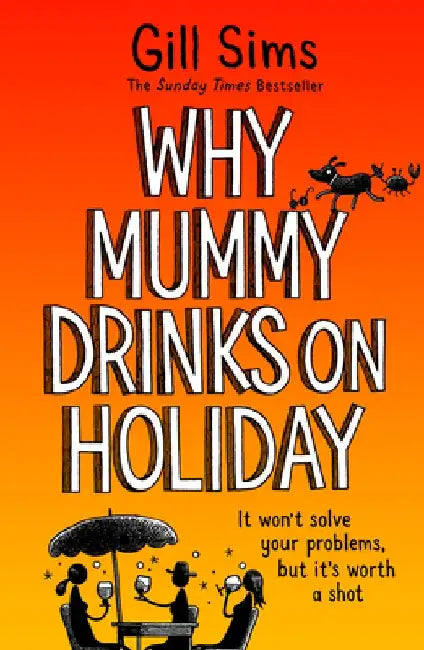 Why Mummy Drinks on Holiday by Gill Sims