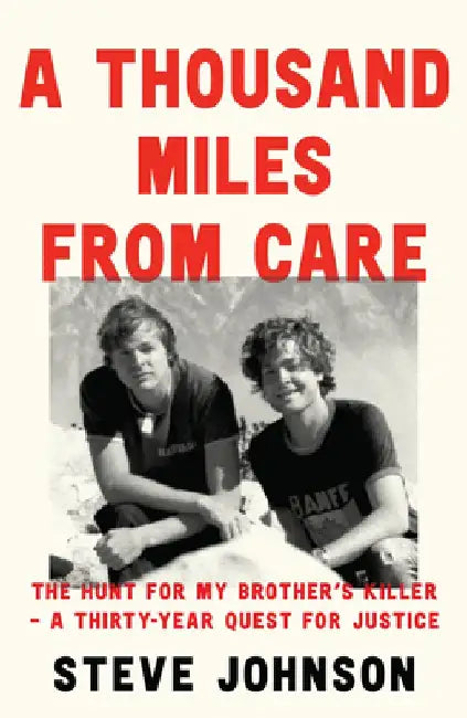 A Thousand Miles from Care: The Hunt for My Brother's Killer - A Thirty-Year Quest for Justice by Steve Johnson