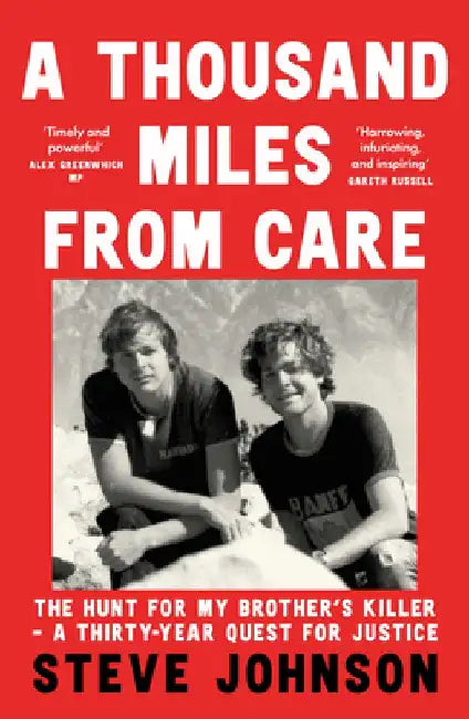 A Thousand Miles From Care: The Hunt for My Brother’s Killer – a Thirty-Year Quest for Justice by Steve Johnson