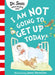 I Am Not Going to Get Up Today! by Dr. Seuss
