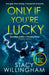 Only If You’re Lucky by Stacy Willingham
